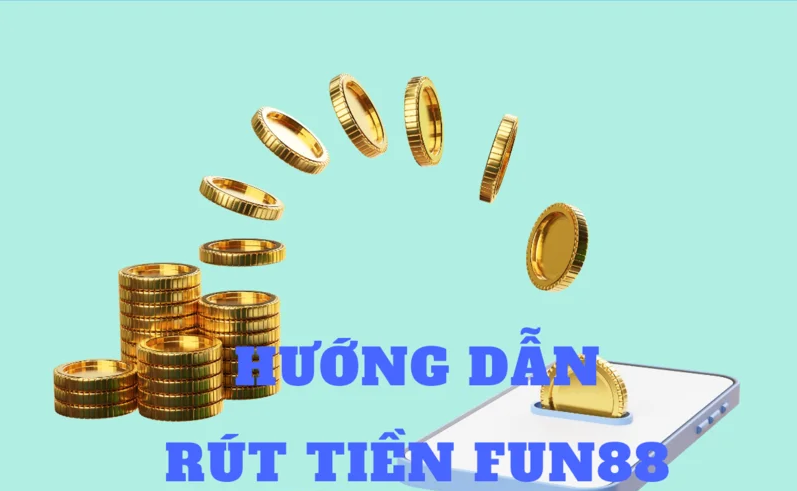 Hướng dẫn Rút Tiền nhà cái Fun88 - Chắc chắn, Nhanh chóng và An toàn