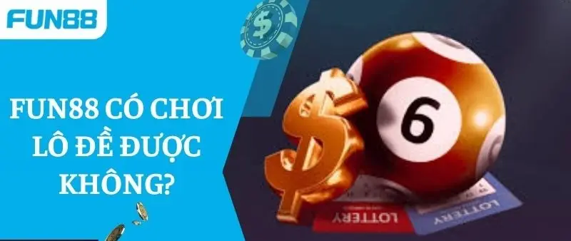 Khám Phá Lô Đề Nhà Cái Fun88 - Tìm Hiểu Chơi Thắng Lợi